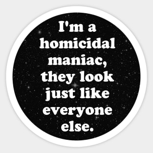 homicidal maniac Sticker